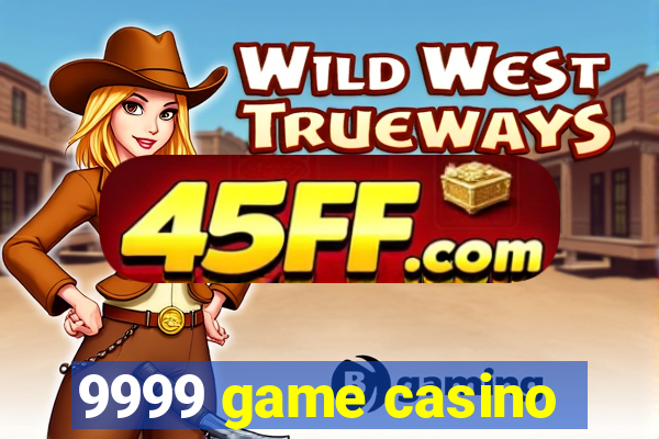 9999 game casino